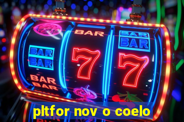 pltfor nov o coelo